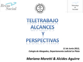 11 de Junio 2013,
Colegio de Abogados, Departamento Judicial La Plata
Mariana Moretti & Alcides Aguirre
 
