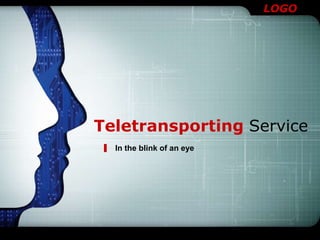 LOGO




Teletransporting Service
  In the blink of an eye
 