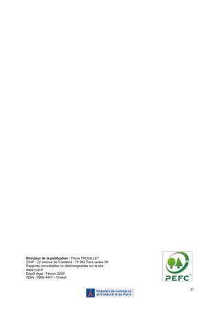 Directeur de la publication : Pierre TROUILLET
CCIP - 27 avenue de Friedland - 75 382 Paris cedex 08
Rapports consultables ou téléchargeables sur le site :
www.ccip.fr
Dépôt légal : Février 2009
ISSN : 0995-4457 – Gratuit


                                                         23
 