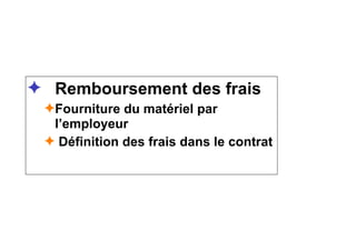 ✦ Remboursement des frais
✦Fourniture du matériel par
l’employeur
✦ Définition des frais dans le contrat
 