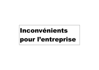 Inconvénients  
pour l’entreprise
 