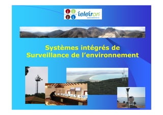 Systèmes intégrés de
Surveillance de l’environnement
 