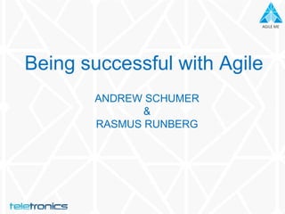 AGILE MEAGILE ME
ANDREW SCHUMER
&
RASMUS RUNBERG
Being successful with Agile
 