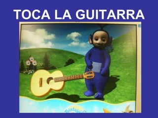 TOCA LA GUITARRA 
