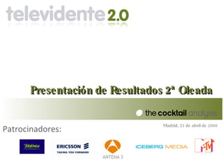 Presentación de Resultados 2ª Oleada

                                Madrid, 21 de abril de 2008
Patrocinadores:
 
