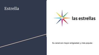 Estrella
Su canal con mayor antigüedad, y más popular.
 
