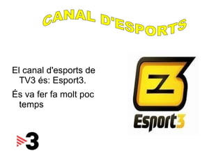 El canal d'esports de TV3 és: Esport3. 