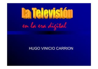 en la era digital

  HUGO VINICIO CARRION