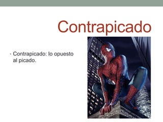 Contrapicado
• Contrapicado: lo opuesto
 al picado.
 