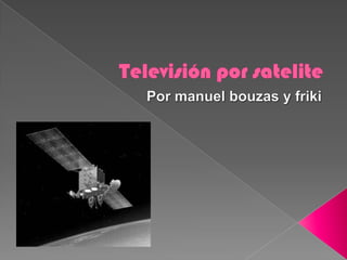 Televisión por satelite Por manuelbouzas y friki 