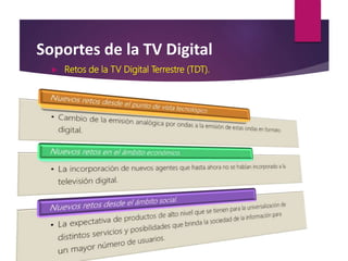 Soportes de la TV Digital
 Retos de la TV Digital Terrestre (TDT).
 