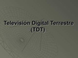 Televisión Digital Terrestre (TDT)   