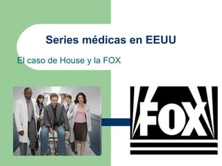Series médicas en EEUU El caso de House y la FOX 