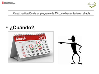 Curso: realización de un programa de TV como herramienta en el aula ¿Cuándo?   