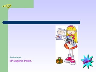 Realizada por:
Mª Eugenia Pérez.