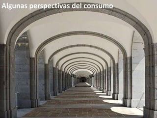 Algunas perspectivas del consumo