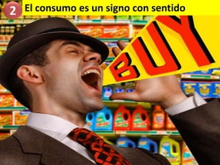 El consumo es un signo con sentido2