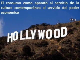 El consumo como aparato al servicio de la cultura contemporánea al servicio del poder económico
