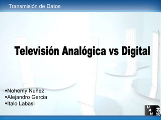 Transmisión de Datos Televisión Analógica vs Digital ,[object Object]