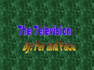 The Television by: Fer and Facu 