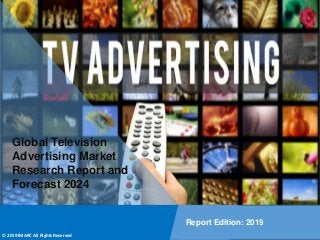 Copyright © IMARC Service Pvt Ltd. All Rights Reserved
Global Television
Advertising Market
Research Report and
Forecast 2024
Report Edition: 2019
© 2019 IMARC All Rights Reserved
 