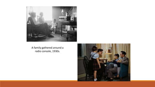 A family gathered around a
radio console, 1930s.
 