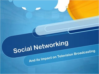 Social Networking And its Impact on Television Broadcasting 