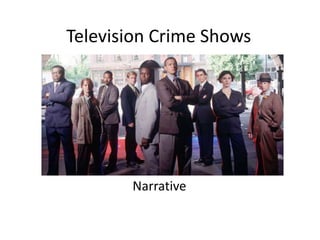 Television Crime Shows




       Narrative
 