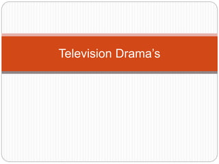 Television Drama’s
 