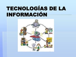 TECNOLOGÍAS DE LA
INFORMACIÓN
 