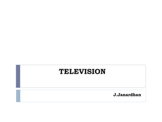 TELEVISION
J.Janardhan
 