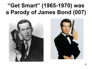 “Get Smart” (1965-1970) was
a Parody of James Bond (007)
19
 