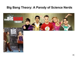 Big Bang Theory: A Parody of Science Nerds
45
 