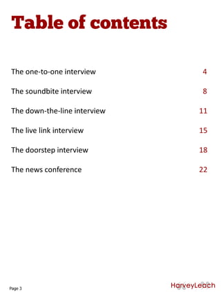 The one-to-one interview 4
The soundbite interview 8
The down-the-line interview 11
The live link interview 15
The doorstep interview 18
The news conference 22
Page 3
 