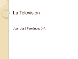 La Televisión Juan José Fernández 3rA 