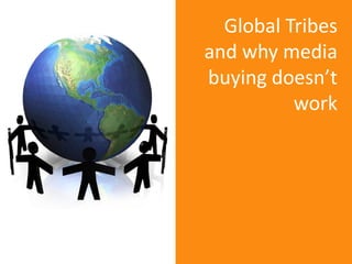 Global Tribes and why media buying doesn’t work<br />