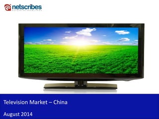 Insert Cover Image using Slide Master View
Do not distort
Television Market – China
August 2014
 