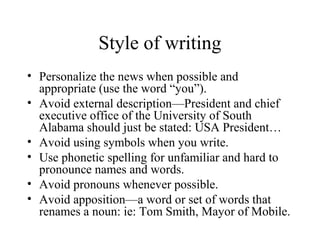 Style of writing
• Personalize the news when possible and
  appropriate (use the word “you”).
• Avoid external description...