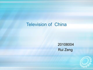 Television of China



              20108004
              Rui Zeng
 