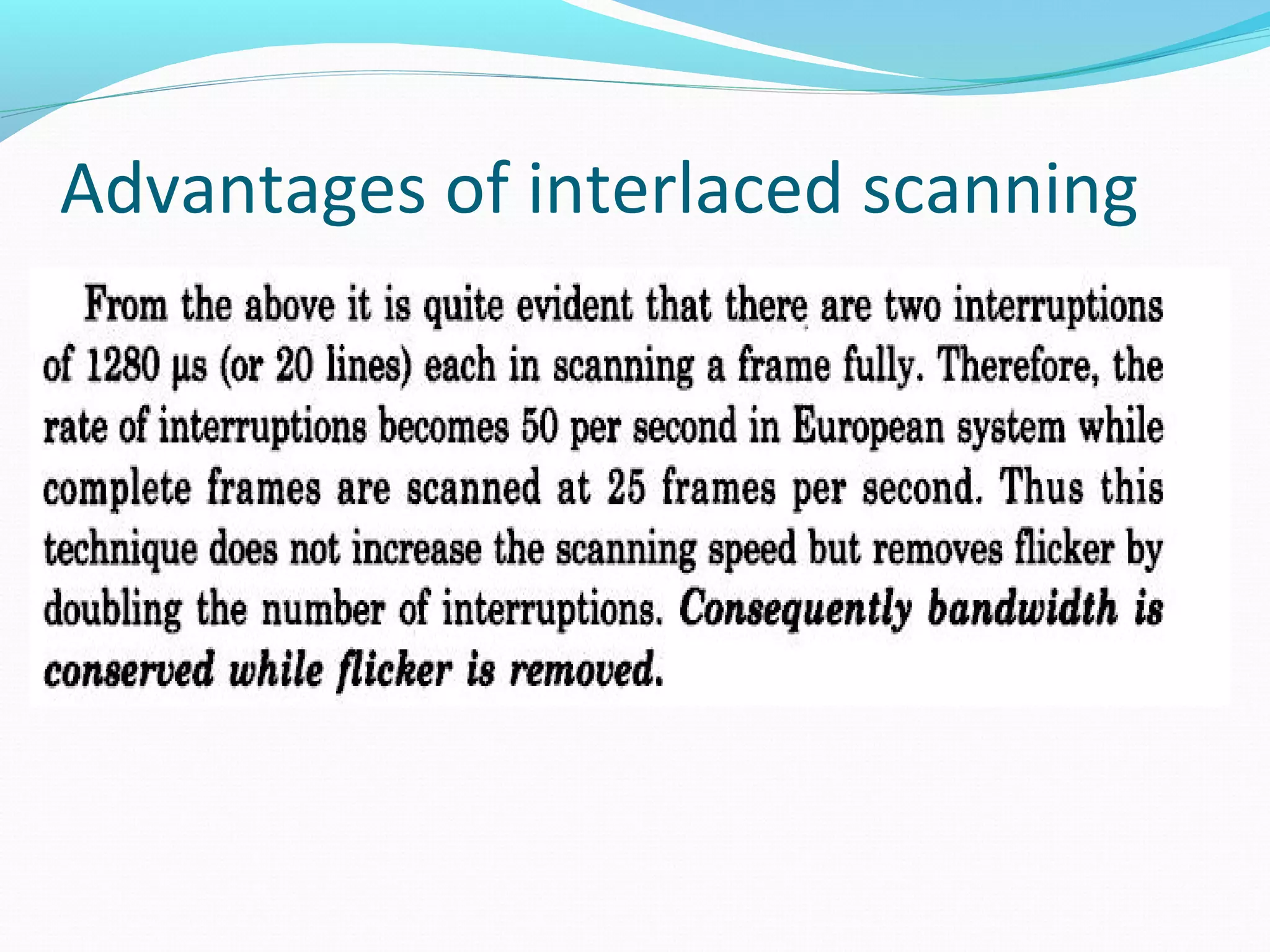 Advantages of interlaced scanning
 