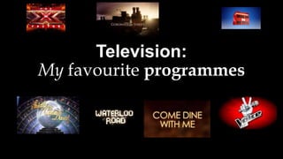 Television:
My favourite programmes

 