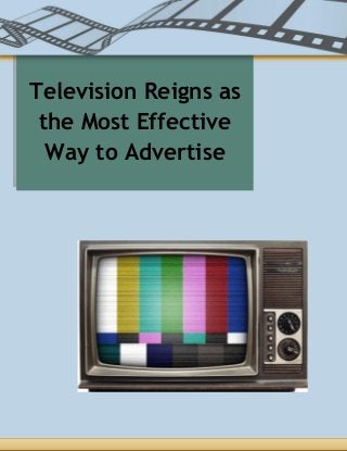 Television Reigns as
the Most Effective
Way to Advertise
 