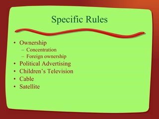Specific Rules Ownership Concentration Foreign ownership Political Advertising Children’s Television Cable Satellite 
