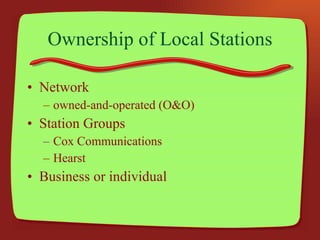 Ownership of Local Stations Network owned-and-operated (O&O) Station Groups Cox Communications Hearst Business or individual 