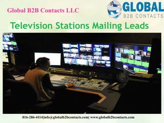Television Stations Mailing Leads
Global B2B Contacts LLC
816-286-4114|info@globalb2bcontacts.com| www.globalb2bcontacts.com
 