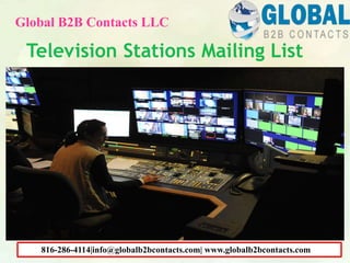 Television Stations Mailing List
Global B2B Contacts LLC
816-286-4114|info@globalb2bcontacts.com| www.globalb2bcontacts.com
 