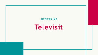 MEDITAB IMS
Televisit
 