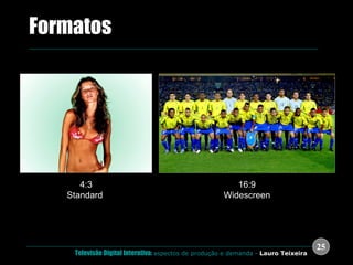 .  Formatos 4:3 Standard  16:9 Widescreen 