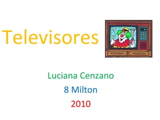 Televisores Luciana Cenzano 8 Milton 2010 