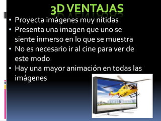 3D VentajasProyecta imágenes muy nítidas